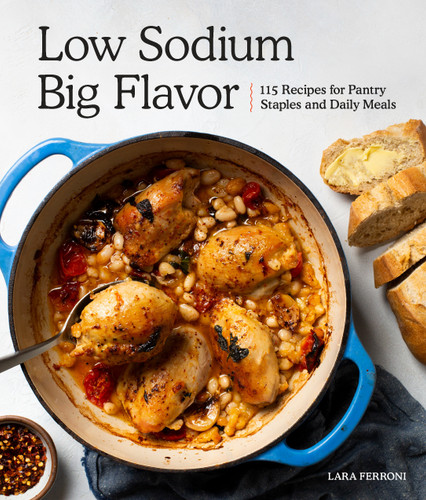 Low Sodium, Big Flavor (A Heart-Healthy Cookbook with 115 Recipes) by Lara Ferroni, 9781632172860