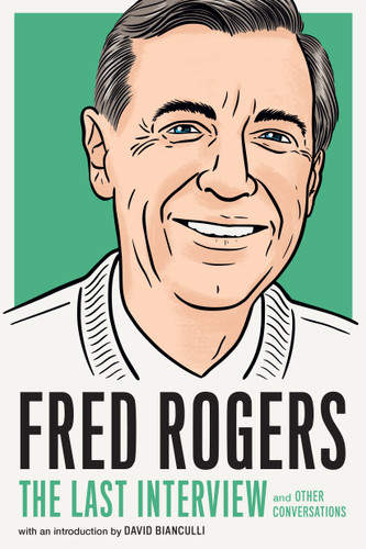 Fred Rogers: The Last Interview (and Other Conversations) by Fred Rogers, David Bianculli, 9781612198958