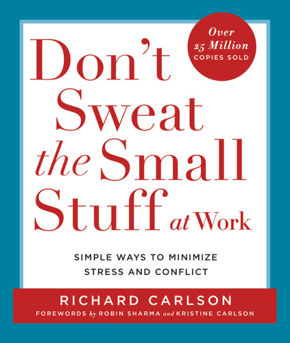 Don't Sweat the Small Stuff at Work (Simple Ways to Minimize Stress and Conflict) by Richard Carlson, 9780786883363