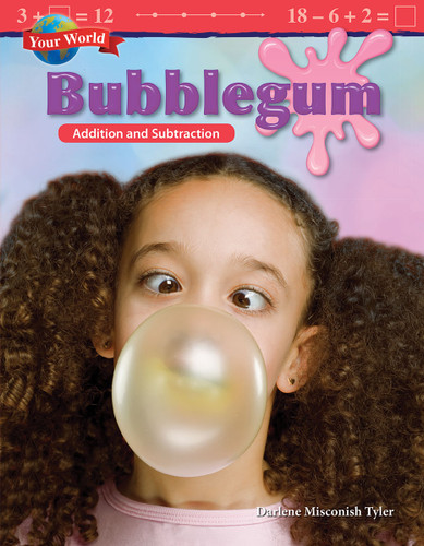 Your World: Bubblegum (Addition and Subtraction) by Darlene Misconish Tyler, 9781425857462