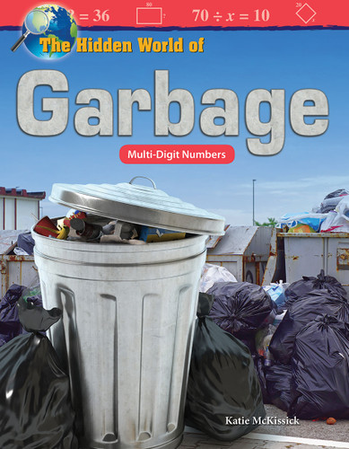 The Hidden World of Garbage (Multi-Digit Numbers) by Katherine McKissick, Katie McKissick, 9781425855468