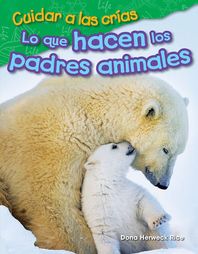 Cuidar a las crías (Lo que hacen los padres animales) (Spanish Edition) by Dona Herweck Rice, 9781425846435 Cuidar a las crías (Lo que hacen los padres animales) (Spanish Edition) by Dona Herweck Rice, 9781425846435