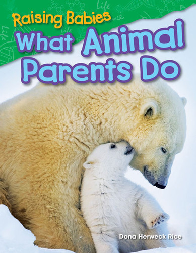 Raising Babies (What Animal Parents Do) by Dona Herweck Rice, 9781480745612