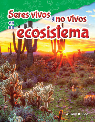Seres vivos y no vivos en un ecosistema (Spanish Edition) by William B. Rice, William Rice, William Rice, William Rice, 9781425847104