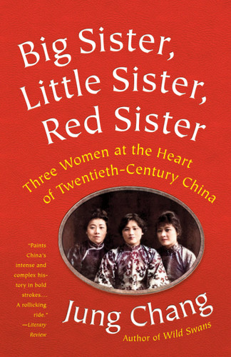 Big Sister, Little Sister, Red Sister (Three Women at the Heart of Twentieth-Century China) - 9781101972922 by Jung Chang, 9781101972922