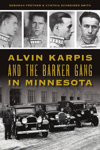 Alvin Karpis and the Barker Gang in Minnesota by Deborah Frethem, Cynthia Schreiner Smith, 9781467146227