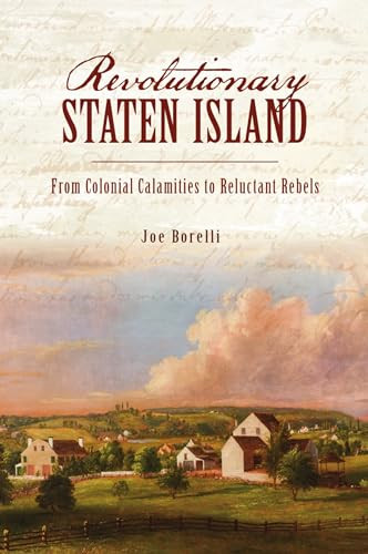 Revolutionary Staten Island (From Colonial Calamities to Reluctant Rebels) by Joseph Borelli, 9781467147620
