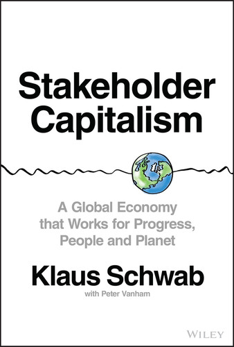 Stakeholder Capitalism (A Global Economy that Works for Progress, People and Planet) by Klaus Schwab, Peter Vanham, 9781119756132