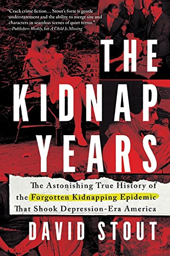 The Kidnap Years (The Astonishing True History of the Forgotten Epidemic That Shook Depression-Era America) by David Stout, 9781728217550