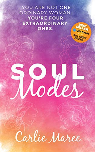 Soul Modes (You Are Not One Ordinary Woman, You're Four Extraordinary Ones) by Carlie Maree, 9781631952050