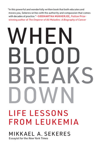 When Blood Breaks Down (Life Lessons from Leukemia) by Mikkael A. Sekeres, 9780262542258