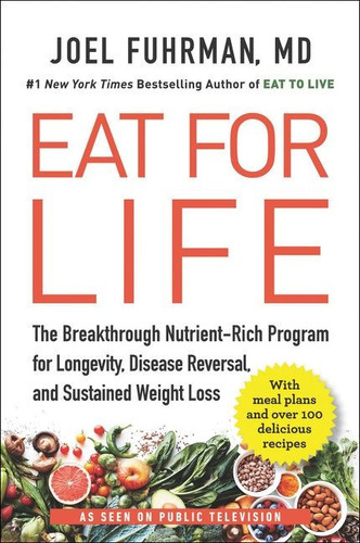 Eat for Life (The Breakthrough Nutrient-Rich Program for Longevity, Disease Reversal, and Sustained Weight Loss) - 9780062249302 by Joel Fuhrman, M.D.
