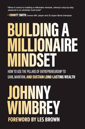 Building a Millionaire Mindset: How to Use the Pillars of Entrepreneurship to Gain, Maintain, and Sustain Long-Lasting Wealth by Johnny Wimbrey, 9781260475074