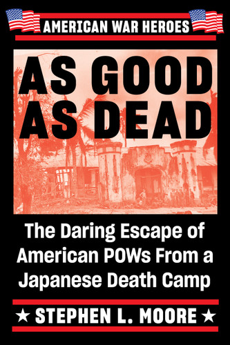 As Good As Dead (The Daring Escape of American POWs From a Japanese Death Camp) - 9780399583568 by Stephen L. Moore, 9780399583568
