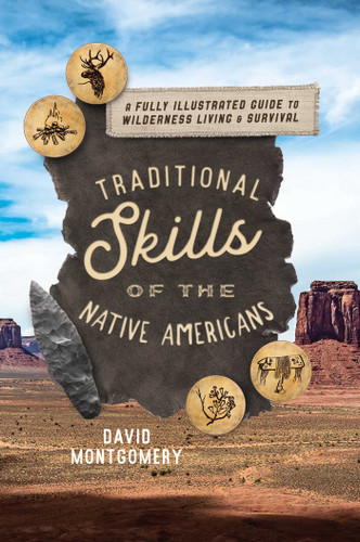 Traditional Skills of the Native Americans (A Fully Illustrated Guide To Wilderness Living And Survival) by David Montgomery, 9781493059447