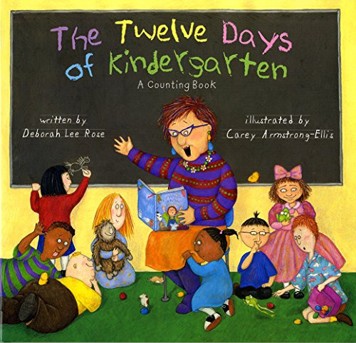 The Twelve Days of Kindergarten (A Counting Book) by Deborah Lee Rose, Carey Armstrong-Ellis, 9780810945128