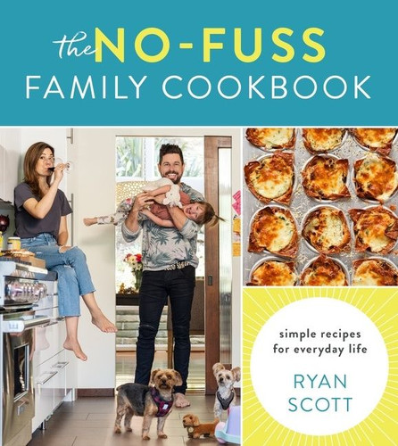 The No-Fuss Family Cookbook (Simple Recipes for Everyday Life) by Ryan Scott, 9780358439141