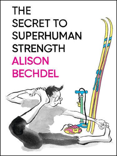 The Secret To Superhuman Strength by Alison Bechdel, Alison Bechdel, 9780544387652