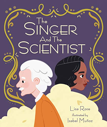 The Singer and the Scientist by Lisa Rose, Isabel Muñoz, 9781541576094