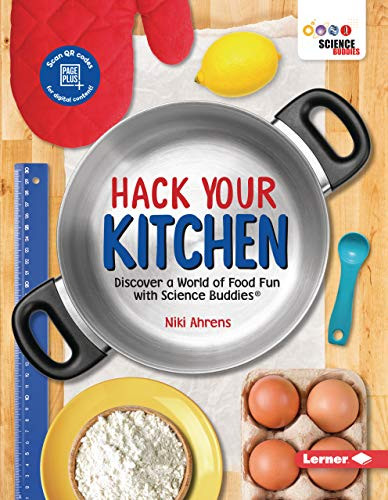 Hack Your Kitchen (Discover a World of Food Fun with Science Buddies ®) - 9781728423852 by Niki Ahrens, Niki Ahrens, 9781728423852