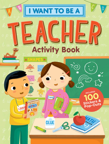 I Want to Be a Teacher Activity Book (100 Stickers & Pop-Outs) by Editors of Storey Publishing, 9781635863475