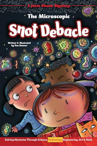 The Microscopic Snot Debacle (Solving Mysteries Through Science, Technology, Engineering, Art & Math) by Ken Bowser, Ken Bowser, 9781643710075
