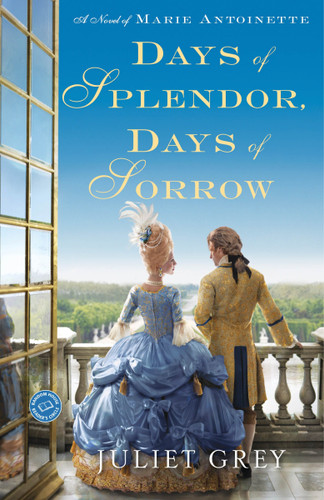 Days of Splendor, Days of Sorrow (A Novel of Marie Antoinette) by Juliet Grey, 9780345523884