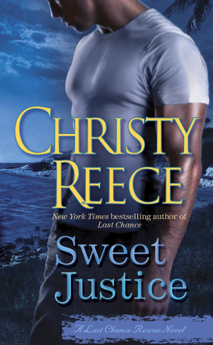 Sweet Justice (A Last Chance Rescue Novel) by Christy Reece, 9780345524072