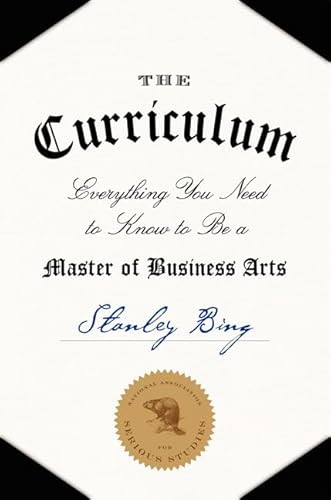 The Curriculum (Everything You Need to Know to Be a Master of Business Arts) by Stanley Bing, 9780061998539