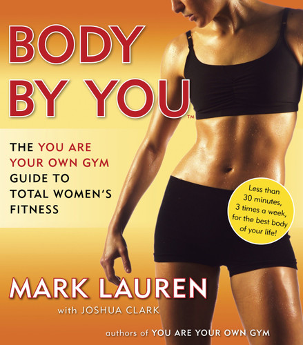 Body by You (The You Are Your Own Gym Guide to Total Women's Fitness) by Mark Lauren, Joshua Clark, 9780345528971