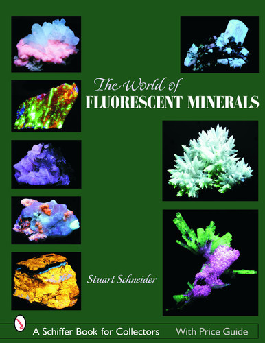 The World of Fluorescent Minerals by Stuart Schneider, 9780764325441