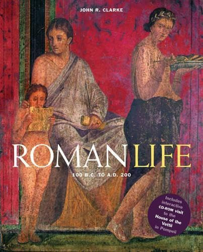 Roman Life (100 B.C. to A.D. 200) by John R. Clarke, 9780810993396