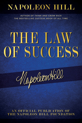 The Law of Success (Napoleon Hill's Writings on Personal Achievement, Wealth and Lasting Success) by Napoleon Hill, 9781640952072
