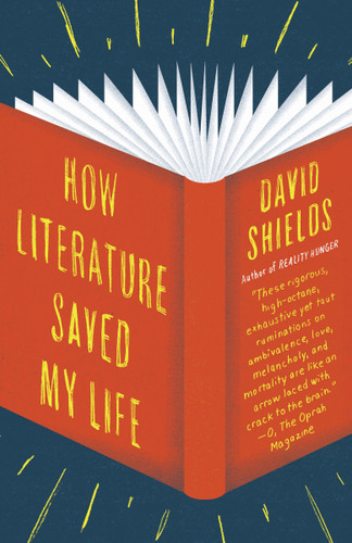 How Literature Saved My Life by David Shields, 9780345802729
