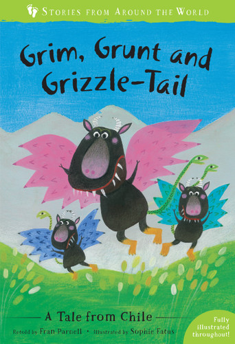 Grim, Grunt, and Grizzle-Tail (A Tale from Chile) by Fran Parnell, Sophie Fatus, 9781782858461