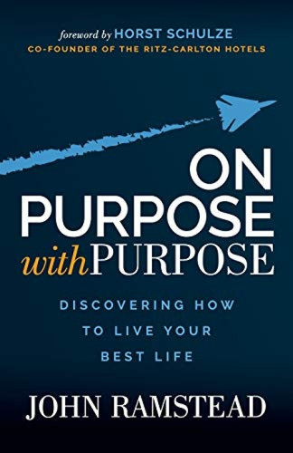On Purpose With Purpose (Discovering How to Live Your Best Life) by John Ramstead, 9781631952562