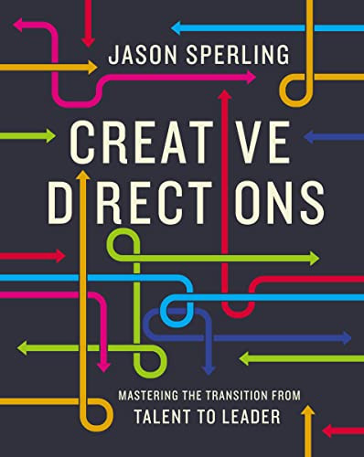 Creative Directions (Mastering the Transition from Talent to Leader) by Jason  Sperling, 9781400222896