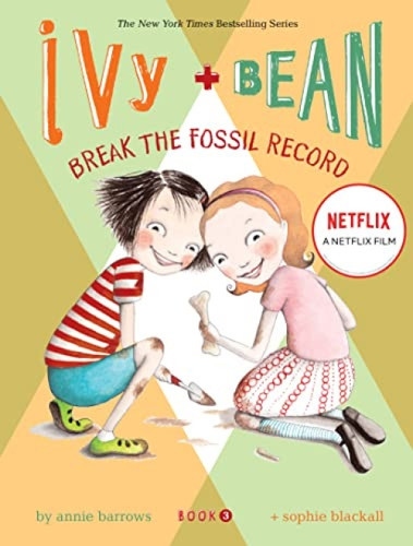 Ivy and Bean: Break the Fossil Record - Book 3 by Annie Barrows, Sophie Blackall, 9780811856836