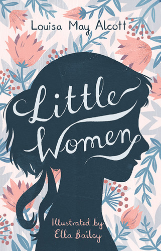 Little Women (Illustrated by Ella Bailey) - 9781847495877 by Louisa May Alcott, Ella Bailey, 9781847495877