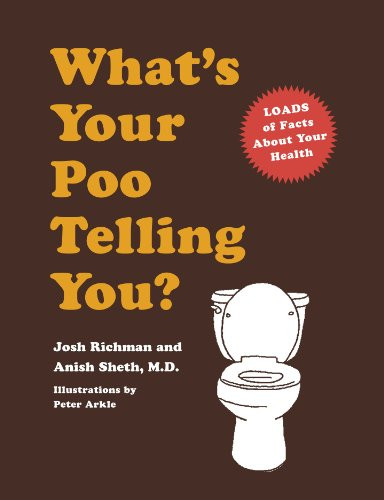 What's Your Poo Telling You? ((Funny Bathroom Books, Health Books, Humor Books, Funny Gift Books)) by Josh Richman, Anish Sheth, M.D., 9780811857826 What's Your Poo Telling You? ((Funny Bathroom Books, Health Books, Humor Books, Funny Gift Books)) by Josh Richman, Anish Sheth, M.D., 9780811857826