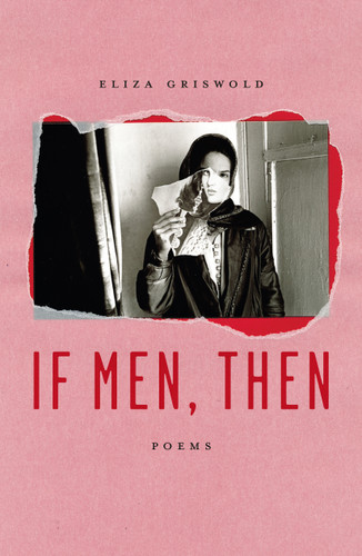 If Men, Then (Poems) - 9780374539313 by Eliza Griswold, 9780374539313