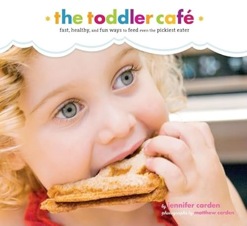 Toddler Café (Fast, Recipes, and Fun Ways to Feed Even the Pickiest Eater) by Jennifer Carden, Matthew Carden, 9780811859271 Toddler Café (Fast, Recipes, and Fun Ways to Feed Even the Pickiest Eater) by Jennifer Carden, Matthew Carden, 9780811859271