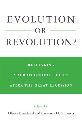 Evolution or Revolution? (Rethinking Macroeconomic Policy after the Great Recession) by Olivier Blanchard, Lawrence H. Summers, 9780262039369