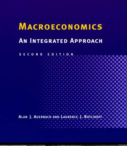 Macroeconomics, second edition (An Integrated Approach) by Alan J. Auerbach, Laurence J. Kotlikoff, 9780262511032