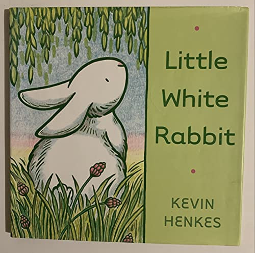 Little White Rabbit (An Easter And Springtime Book For Kids) by Kevin Henkes, Kevin Henkes, 9780062006424