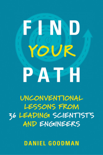 Find Your Path (Unconventional Lessons from 36 Leading Scientists and Engineers) by Daniel Goodman, 9780262537544