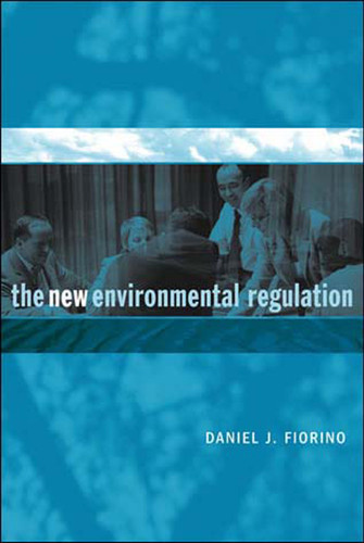The New Environmental Regulation by Daniel J. Fiorino, 9780262562188