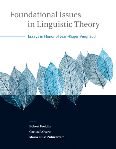 Foundational Issues in Linguistic Theory (Essays in Honor of Jean-Roger Vergnaud) by Robert Freidin, Carlos P. Otero, Maria Luisa Zubizarreta, 9780262562331