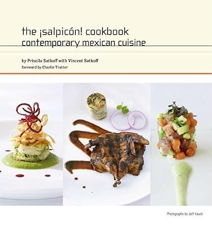 The ¡Salpicón! Cookbook (Contemporary Mexican Cuisine) by Priscila Satkoff, Vincent Satkoff, Charlie Trotter, Jeff Kauck, 9780811860468
