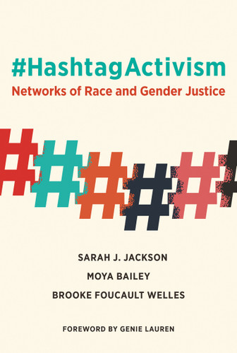 #HashtagActivism (Networks of Race and Gender Justice) by Sarah J. Jackson, Moya Bailey, Brooke Foucault Welles, Genie Lauren, 9780262043373